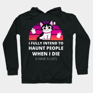 Funny Cat I Fully Intend to Haunt People When I Die Hoodie